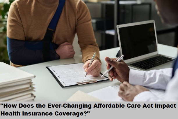 "How Does the Ever-Changing Affordable Care Act Impact Health Insurance Coverage?" "How Does the Ever-Changing Affordable Care Act Impact Health Insurance Coverage?"