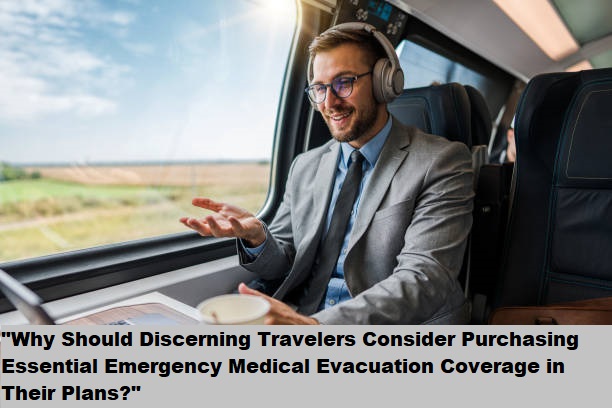 "Why Should Discerning Travelers Consider Purchasing Essential Emergency Medical Evacuation Coverage in Their Plans?" "Why Should Discerning Travelers Consider Purchasing Essential Emergency Medical Evacuation Coverage in Their Plans?"