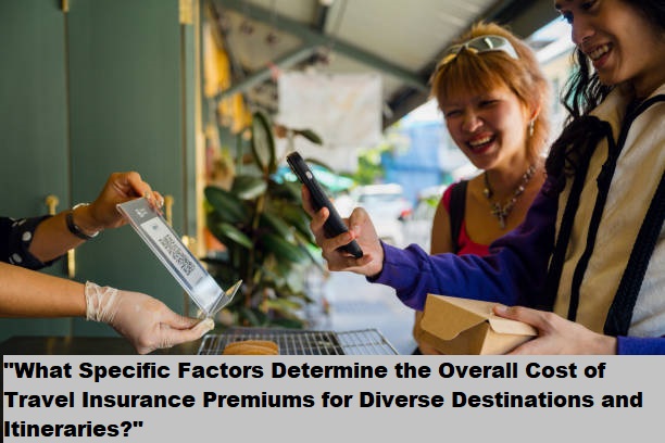 "What Specific Factors Determine the Overall Cost of Travel Insurance Premiums for Diverse Destinations and Itineraries?" "What Specific Factors Determine the Overall Cost of Travel Insurance Premiums for Diverse Destinations and Itineraries?"