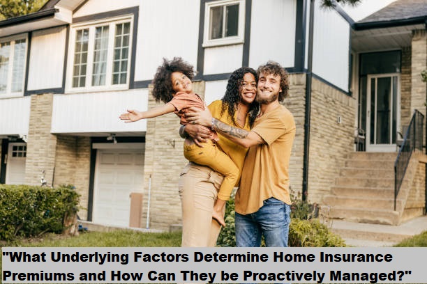 "What Underlying Factors Determine Home Insurance Premiums and How Can They be Proactively Managed?" "What Underlying Factors Determine Home Insurance Premiums and How Can They be Proactively Managed?"